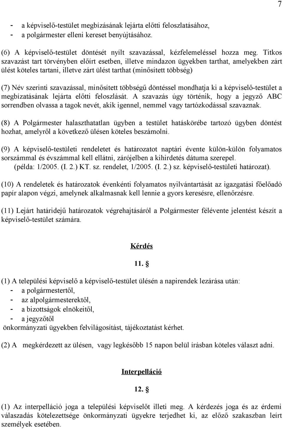 szavazással, minősített többségű döntéssel mondhatja ki a képviselő-testület a megbízatásának lejárta előtti feloszlását.