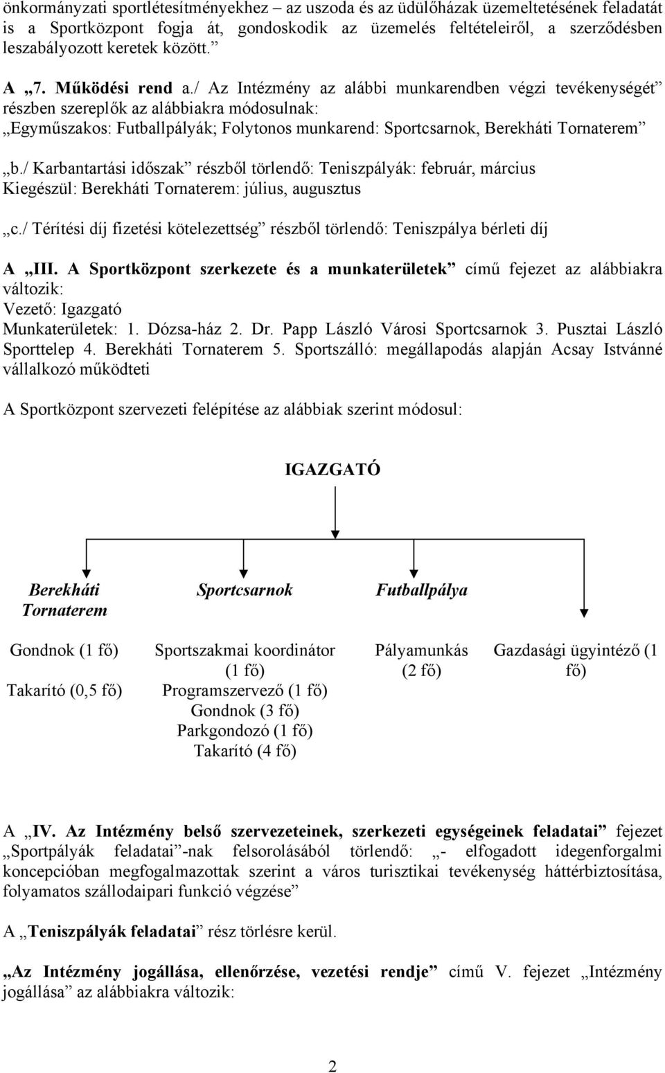/ Az Intézmény az alábbi munkarendben végzi tevékenységét részben szereplők az alábbiakra módosulnak: Egyműszakos: Futballpályák; Folytonos munkarend: Sportcsarnok, Berekháti Tornaterem b.