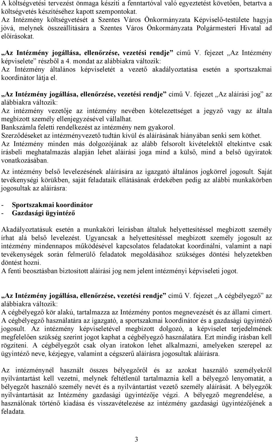 Az Intézmény jogállása, ellenőrzése, vezetési rendje című V. fejezet Az Intézmény képviselete részből a 4.
