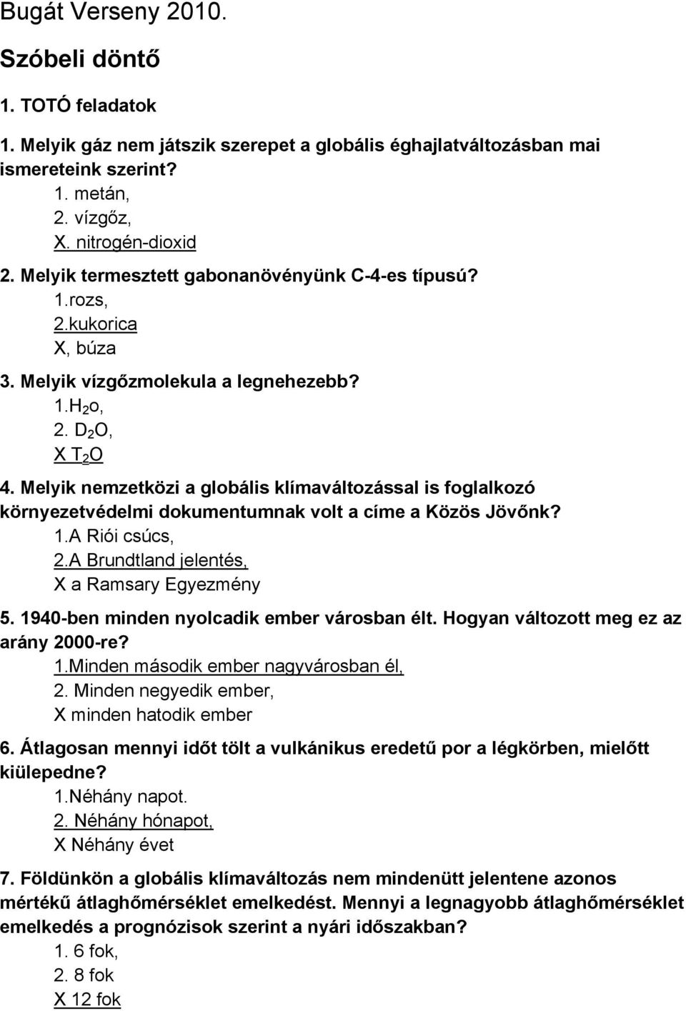 Melyik nemzetközi a globális klímaváltozással is foglalkozó környezetvédelmi dokumentumnak volt a címe a Közös Jövőnk? 1.A Riói csúcs, 2.A Brundtland jelentés, X a Ramsary Egyezmény 5.