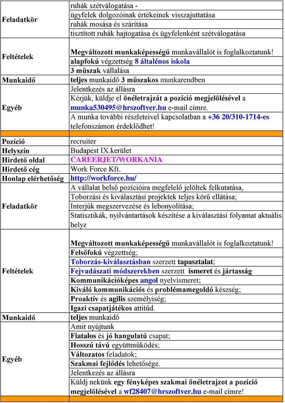A munka további részleteivel kapcsolatban a +36 20/310-1714-es telefonszámon érdeklődhet! recruiter IX.