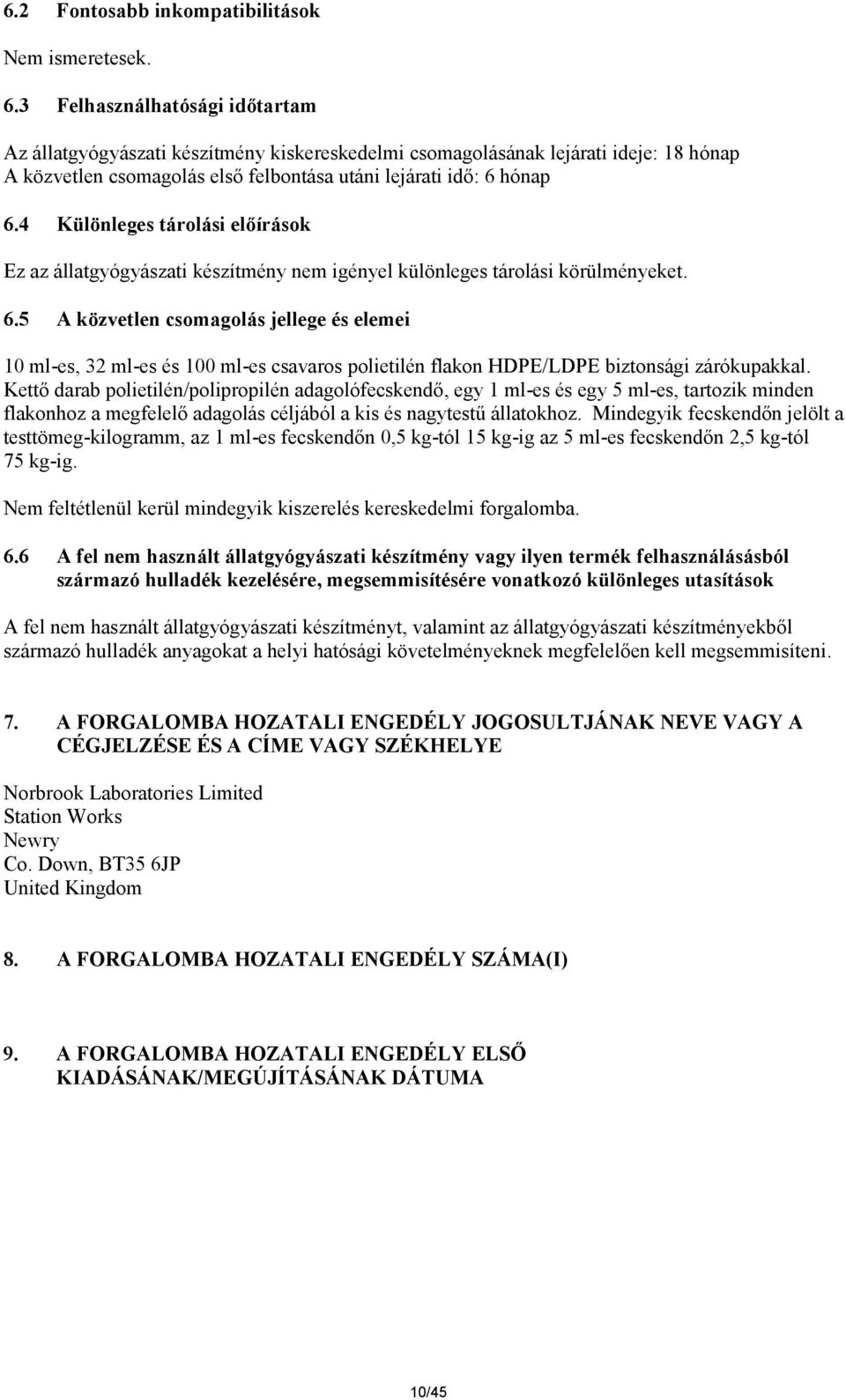 4 Különleges tárolási előírások Ez az állatgyógyászati készítmény nem igényel különleges tárolási körülményeket. 6.