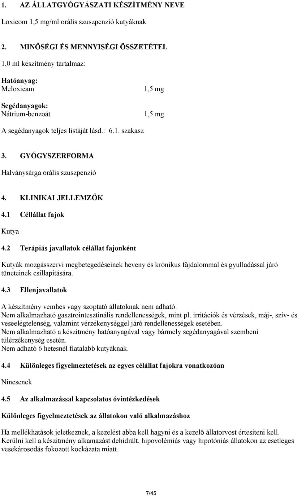 GYÓGYSZERFORMA Halványsárga orális szuszpenzió 4. KLINIKAI JELLEMZŐK 4.1 Céllállat fajok Kutya 4.