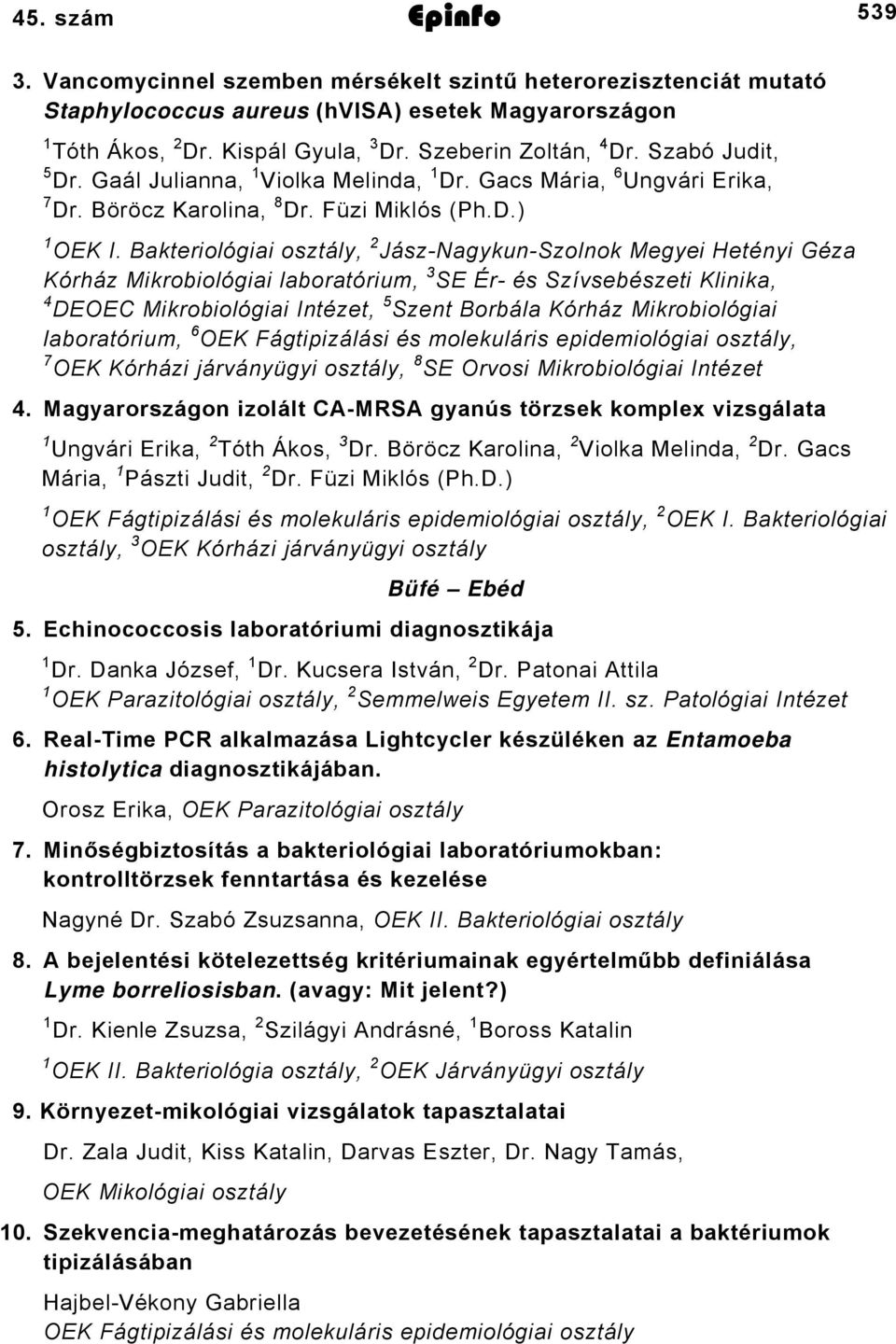 Bakteriológiai osztály, JászNagykunSzolnok Megyei Hetényi Géza Kórház Mikrobiológiai laboratórium, SE Ér és Szívsebészeti Klinika, DEOEC Mikrobiológiai Intézet, 5 Szent Borbála Kórház Mikrobiológiai