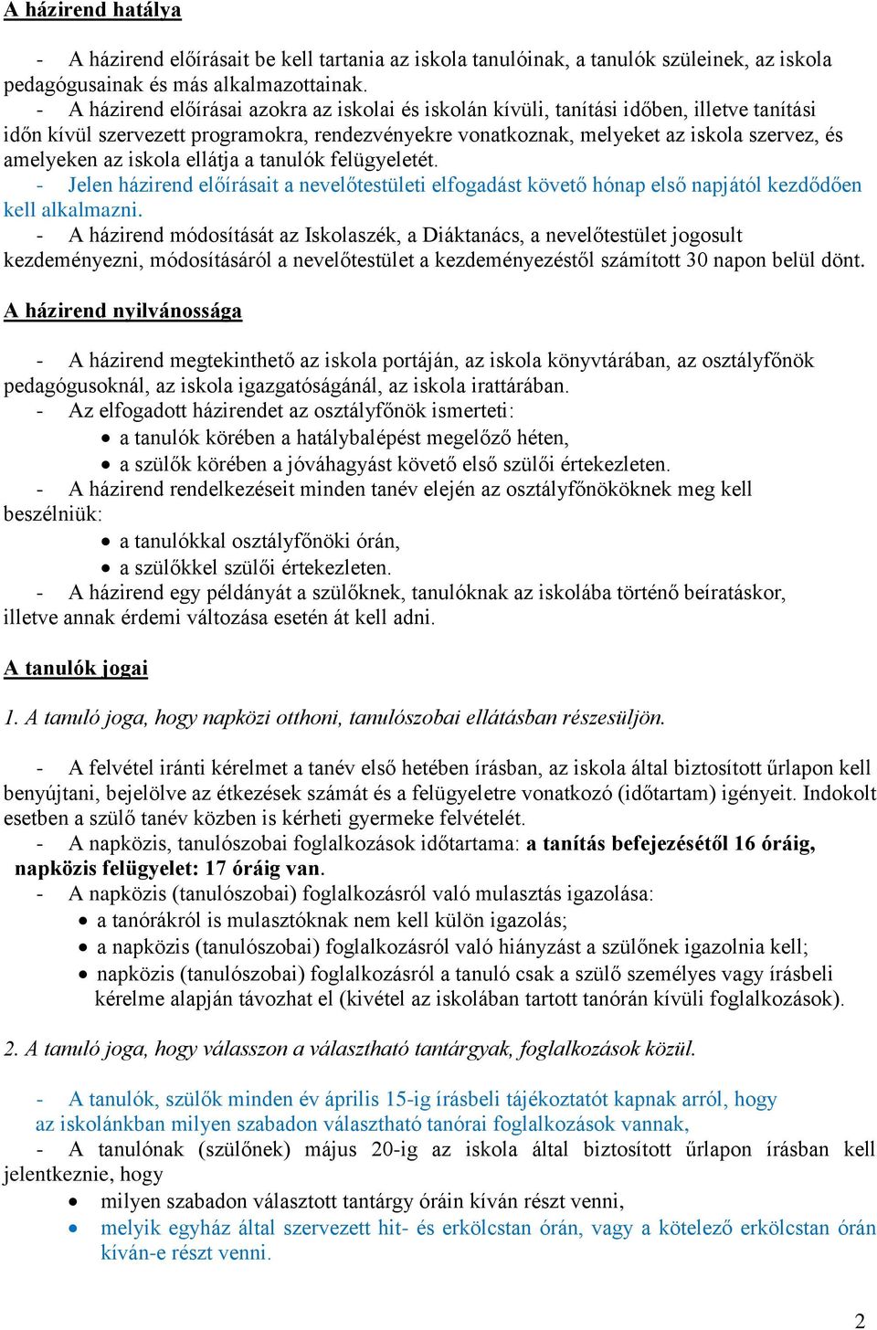 az iskola ellátja a tanulók felügyeletét. - Jelen házirend előírásait a nevelőtestületi elfogadást követő hónap első napjától kezdődően kell alkalmazni.