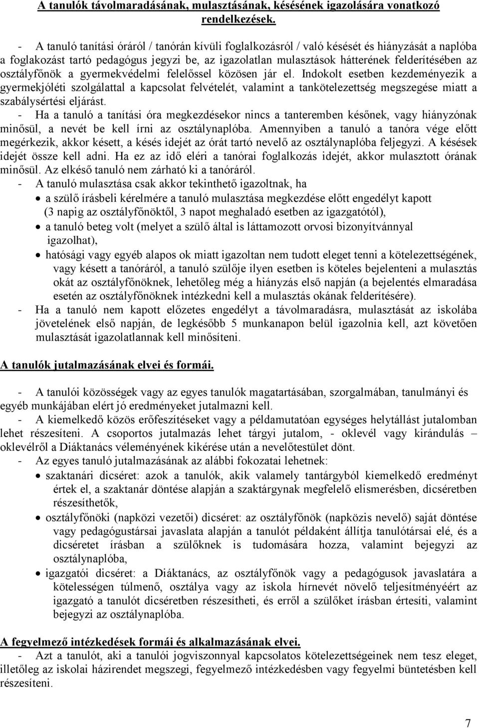 osztályfőnök a gyermekvédelmi felelőssel közösen jár el.