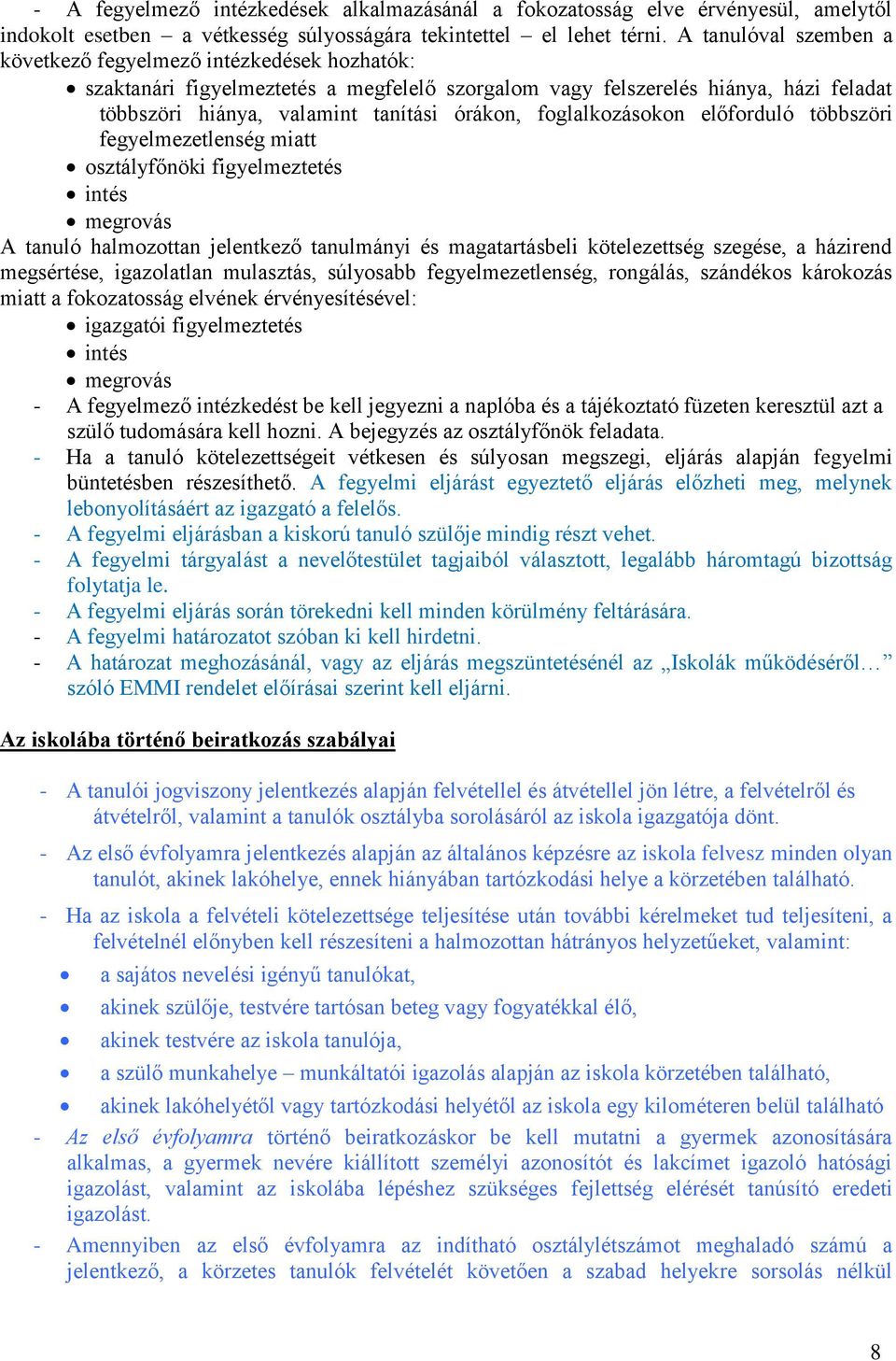 foglalkozásokon előforduló többszöri fegyelmezetlenség miatt osztályfőnöki figyelmeztetés intés megrovás A tanuló halmozottan jelentkező tanulmányi és magatartásbeli kötelezettség szegése, a házirend