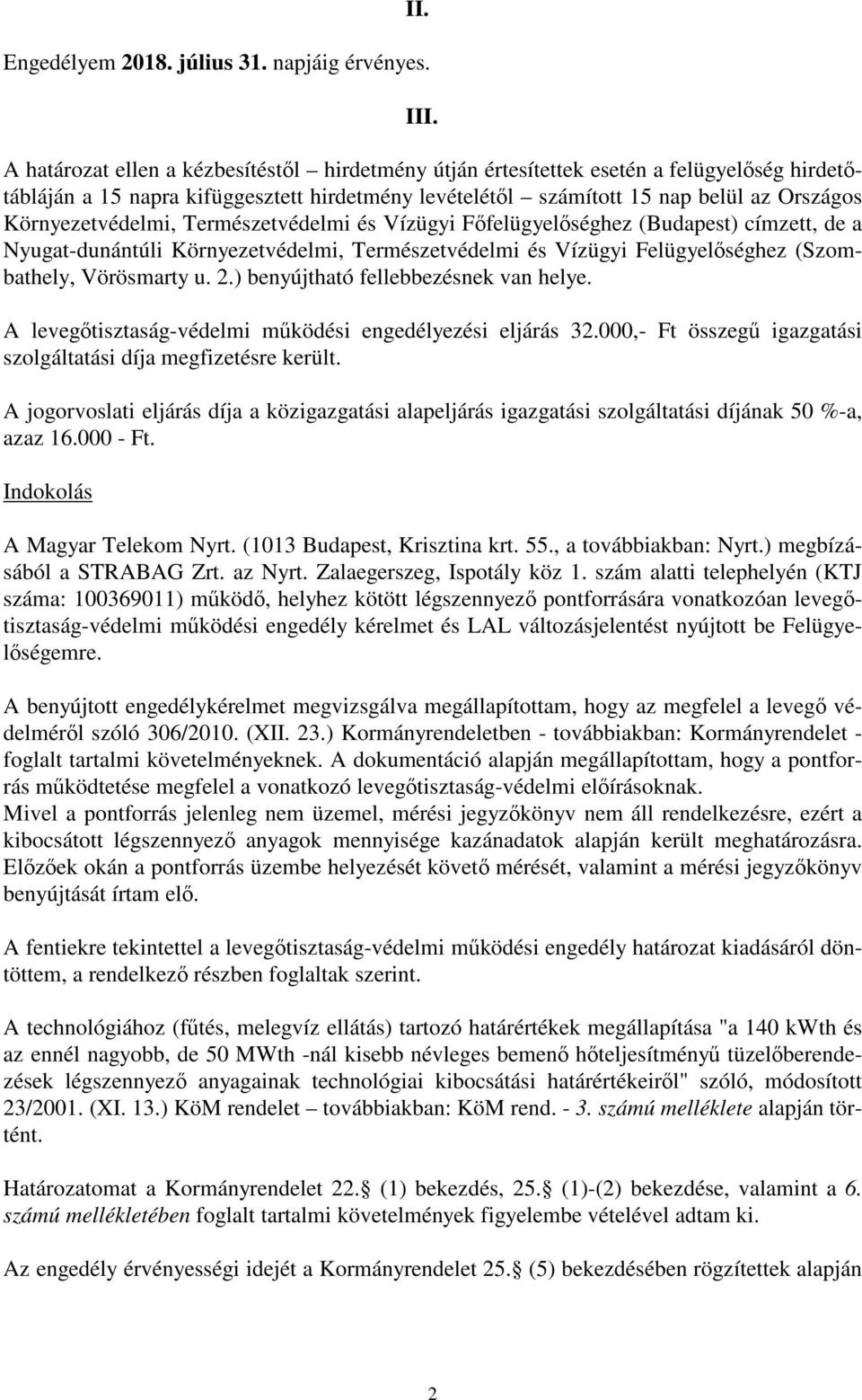 Környezetvédelmi, Természetvédelmi és Vízügyi Főfelügyelőséghez (Budapest) címzett, de a Nyugat-dunántúli Környezetvédelmi, Természetvédelmi és Vízügyi Felügyelőséghez (Szombathely, Vörösmarty u. 2.