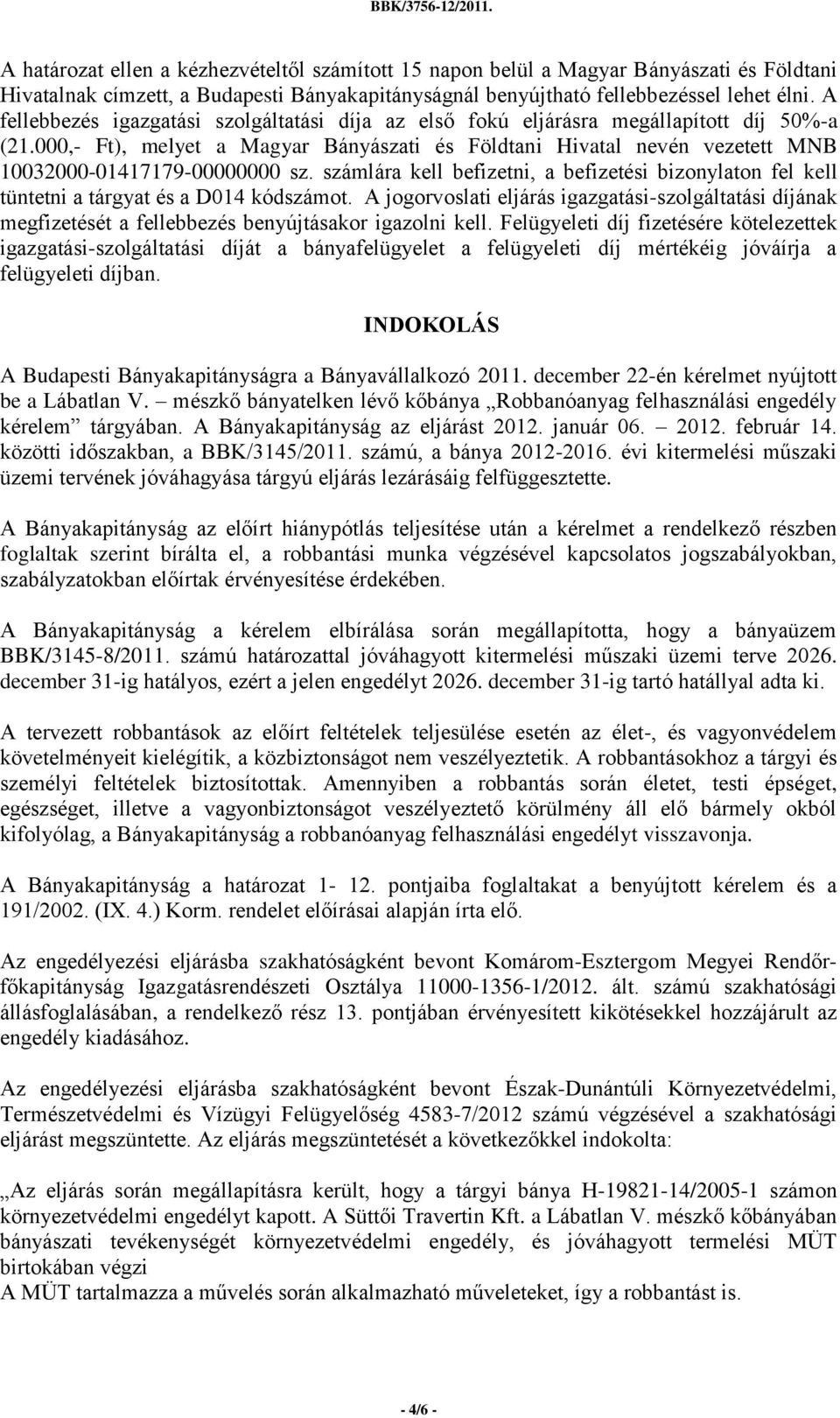 000,- Ft), melyet a Magyar Bányászati és Földtani Hivatal nevén vezetett MNB 10032000-01417179-00000000 sz.