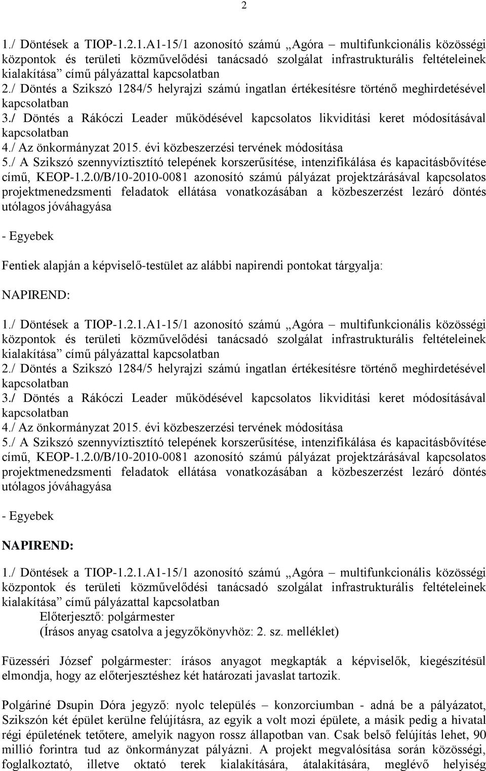 / Az önkormányzat évi közbeszerzési tervének módosítása 5./ A Szikszó szennyvíztisztító telepének korszerűsítése, intenzifikálása és kapacitásbővítése című, KEOP-1.2.