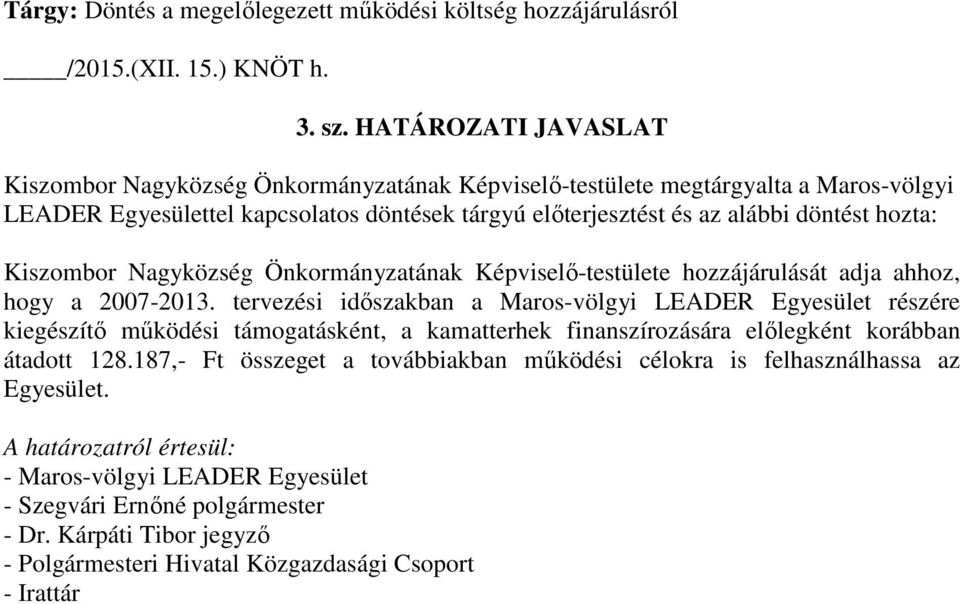 Kiszombor Nagyközség Önkormányzatának Képviselő-testülete hozzájárulását adja ahhoz, hogy a 2007-2013.
