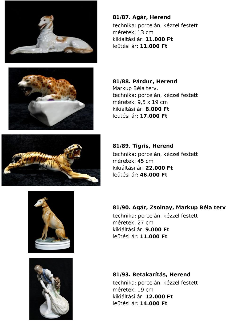 Tigris, Herend méretek: 45 cm kikiáltási ár: 22.000 Ft leütési ár: 46.000 Ft 81/90.
