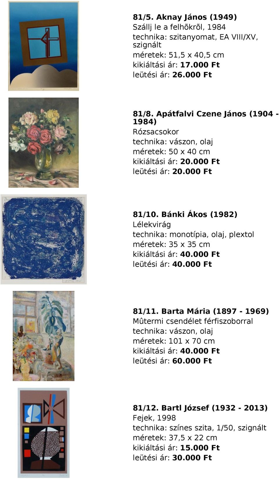 Bánki Ákos (1982) Lélekvirág technika: monotípia, olaj, plextol méretek: 35 x 35 cm kikiáltási ár: 40.000 Ft leütési ár: 40.000 Ft 81/11.