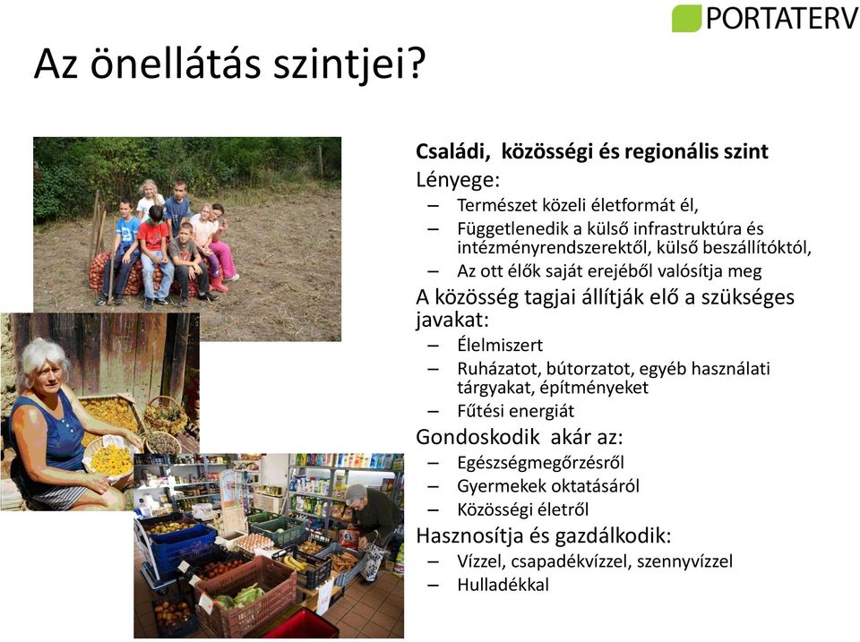 intézményrendszerektől, külső beszállítóktól, Az ott élők saját erejéből valósítja meg A közösség tagjai állítják elő a szükséges