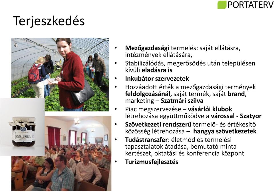 megszervezése vásárlói klubok létrehozása együttműködve a várossal - Szatyor Szövetkezeti rendszerű termelő- és értékesítő közösség létrehozása