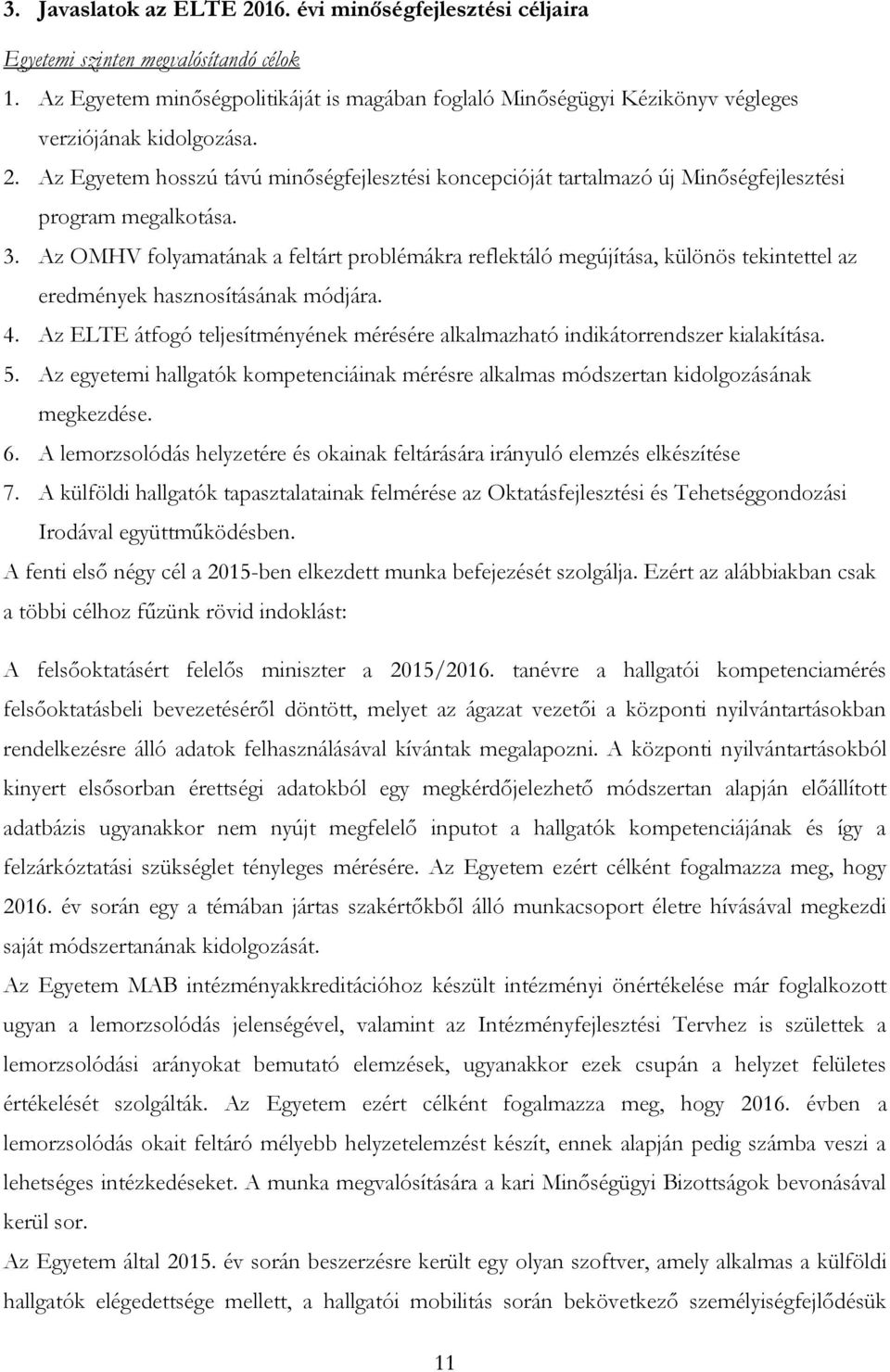 Az Egyetem hosszú távú minőségfejlesztési koncepcióját tartalmazó új Minőségfejlesztési program megalkotása. 3.
