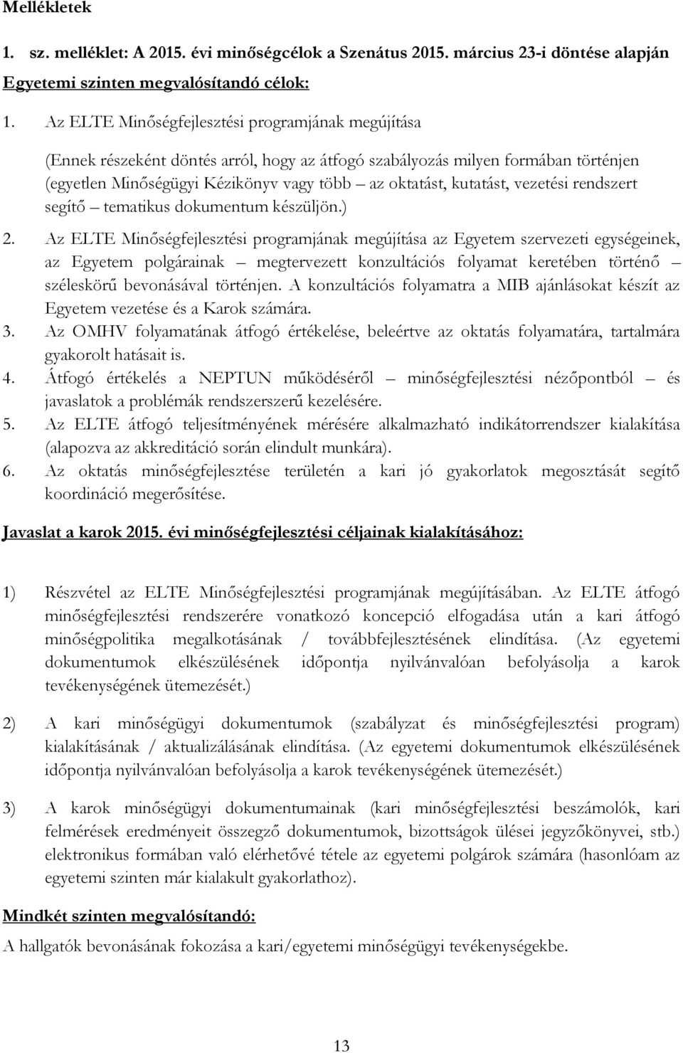 vezetési rendszert segítő tematikus dokumentum készüljön.) 2.