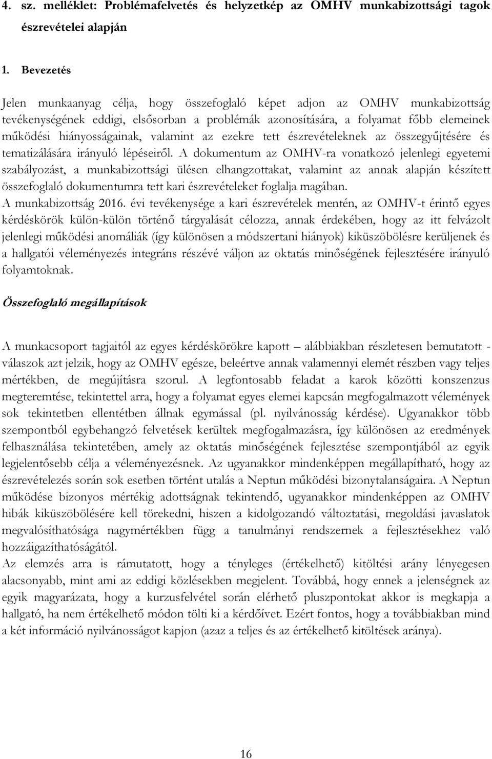 hiányosságainak, valamint az ezekre tett észrevételeknek az összegyűjtésére és tematizálására irányuló lépéseiről.