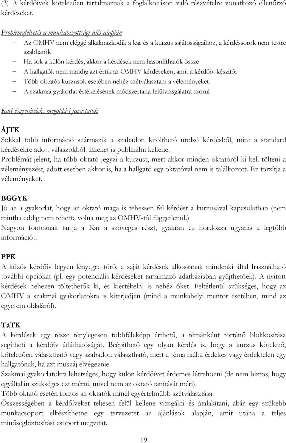 hasonlíthatók össze A hallgatók nem mindig azt értik az OMHV kérdéseken, amit a kérdőív készítői Több oktatós kurzusok esetében nehéz szétválasztani a véleményeket.