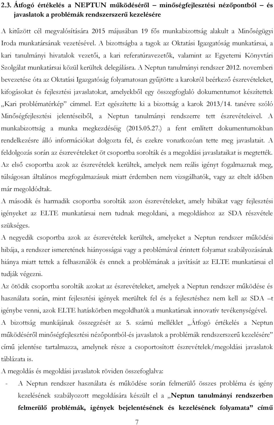 A bizottságba a tagok az Oktatási Igazgatóság munkatársai, a kari tanulmányi hivatalok vezetői, a kari referatúravezetők, valamint az Egyetemi Könyvtári Szolgálat munkatársai közül kerültek