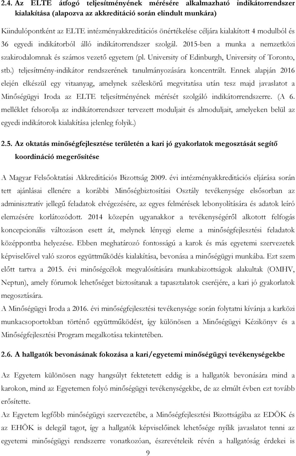 University of Edinburgh, University of Toronto, stb.) teljesítmény-indikátor rendszerének tanulmányozására koncentrált.