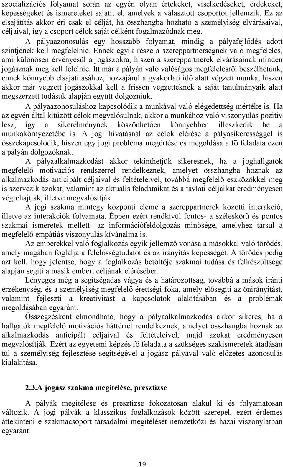A pályaazonosulás egy hosszabb folyamat, mindig a pályafejlődés adott szintjének kell megfelelnie.