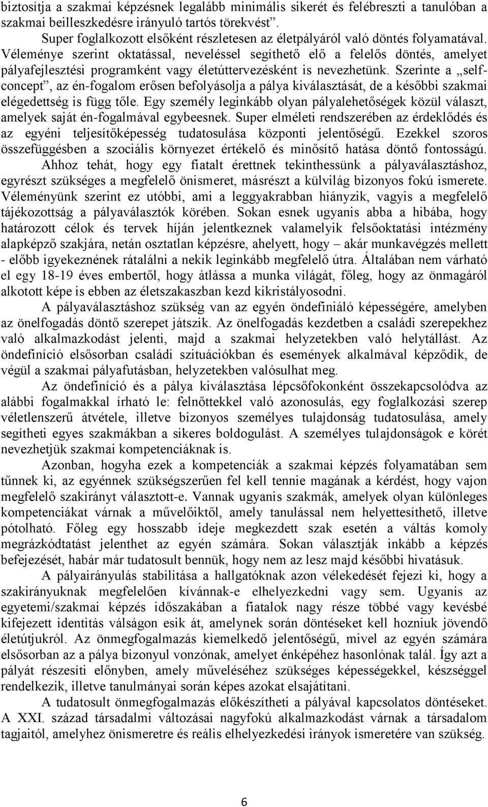 Véleménye szerint oktatással, neveléssel segíthető elő a felelős döntés, amelyet pályafejlesztési programként vagy életúttervezésként is nevezhetünk.