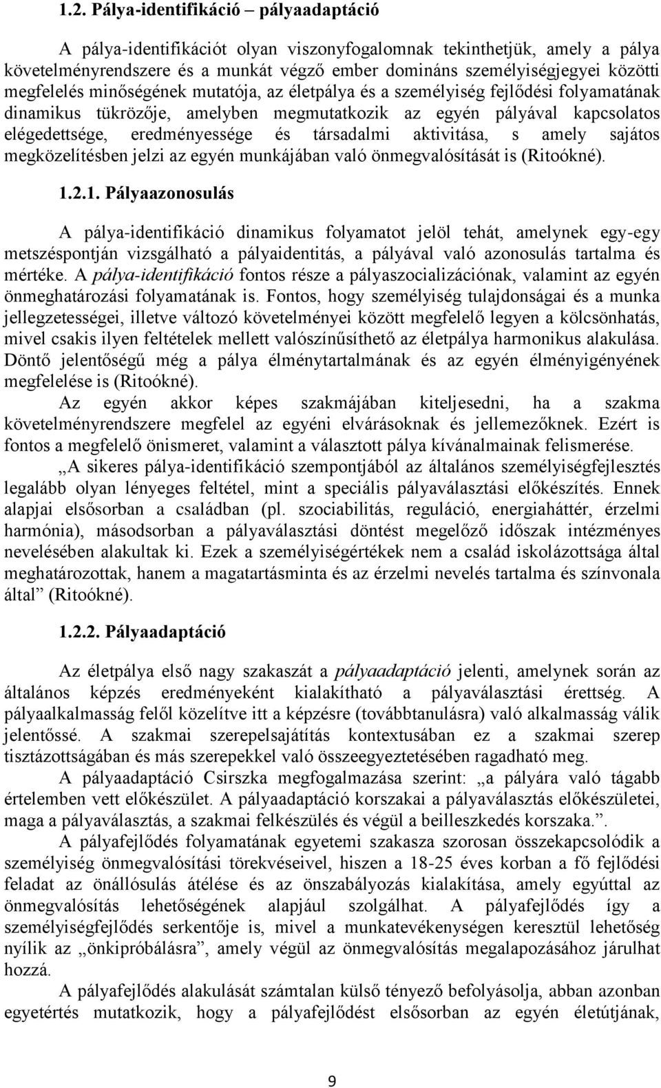 társadalmi aktivitása, s amely sajátos megközelítésben jelzi az egyén munkájában való önmegvalósítását is (Ritoókné). 1.