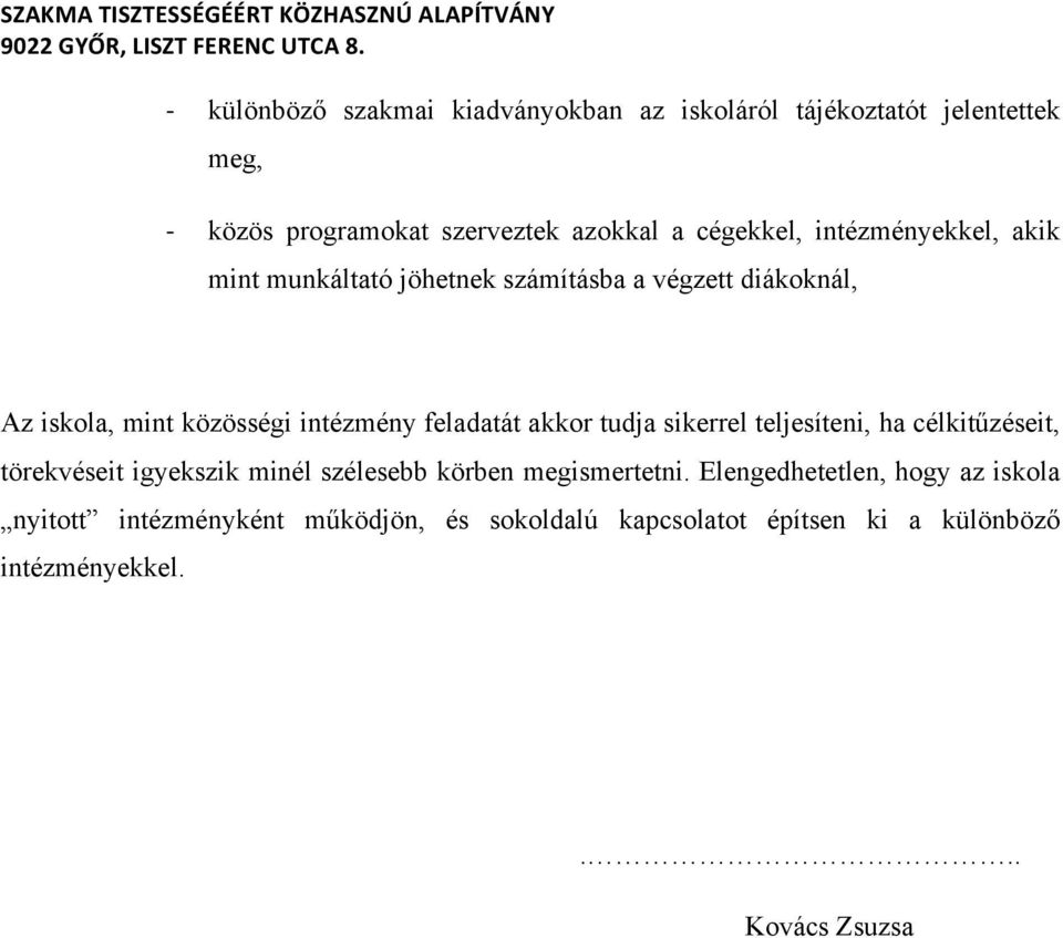 akkor tudja sikerrel teljesíteni, ha célkitűzéseit, törekvéseit igyekszik minél szélesebb körben megismertetni.