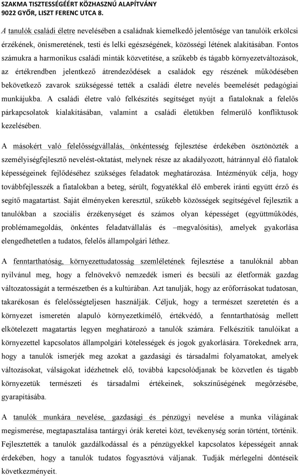 szükségessé tették a családi életre nevelés beemelését pedagógiai munkájukba.