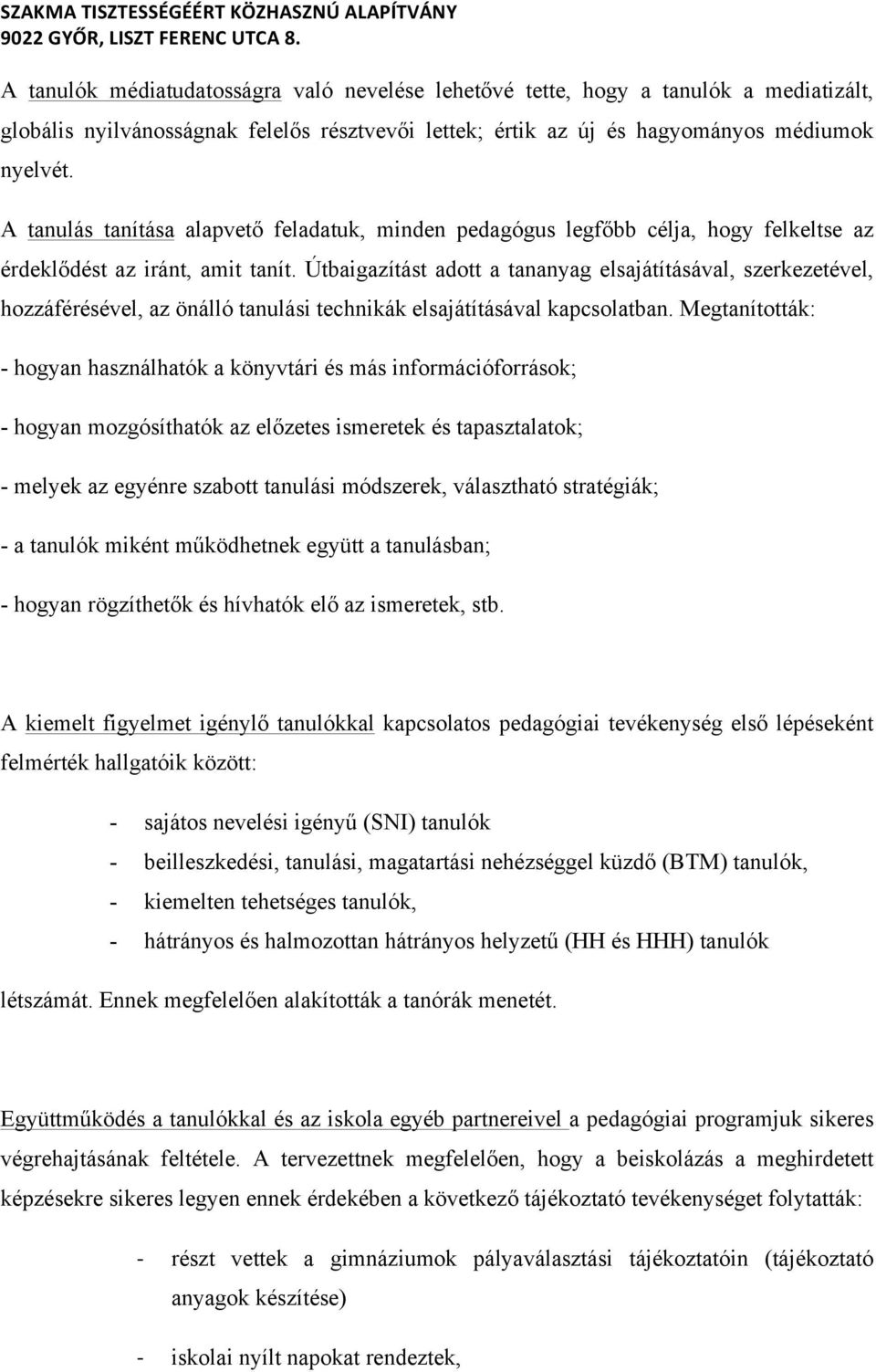 Útbaigazítást adott a tananyag elsajátításával, szerkezetével, hozzáférésével, az önálló tanulási technikák elsajátításával kapcsolatban.
