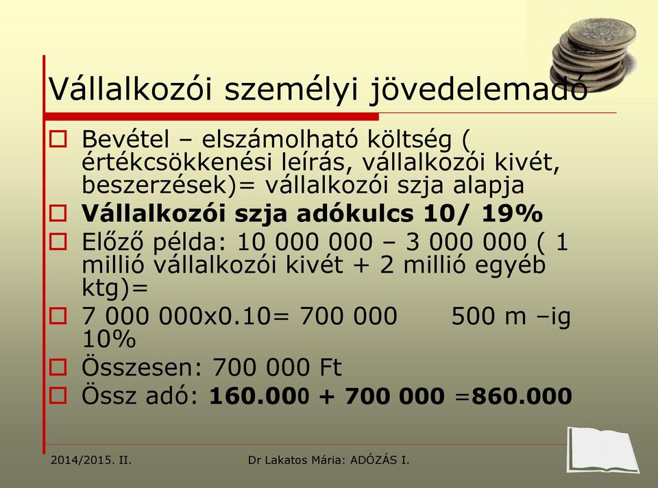 19% Előző példa: 10 000 000 3 000 000 ( 1 millió vállalkozói kivét + 2 millió egyéb ktg)=