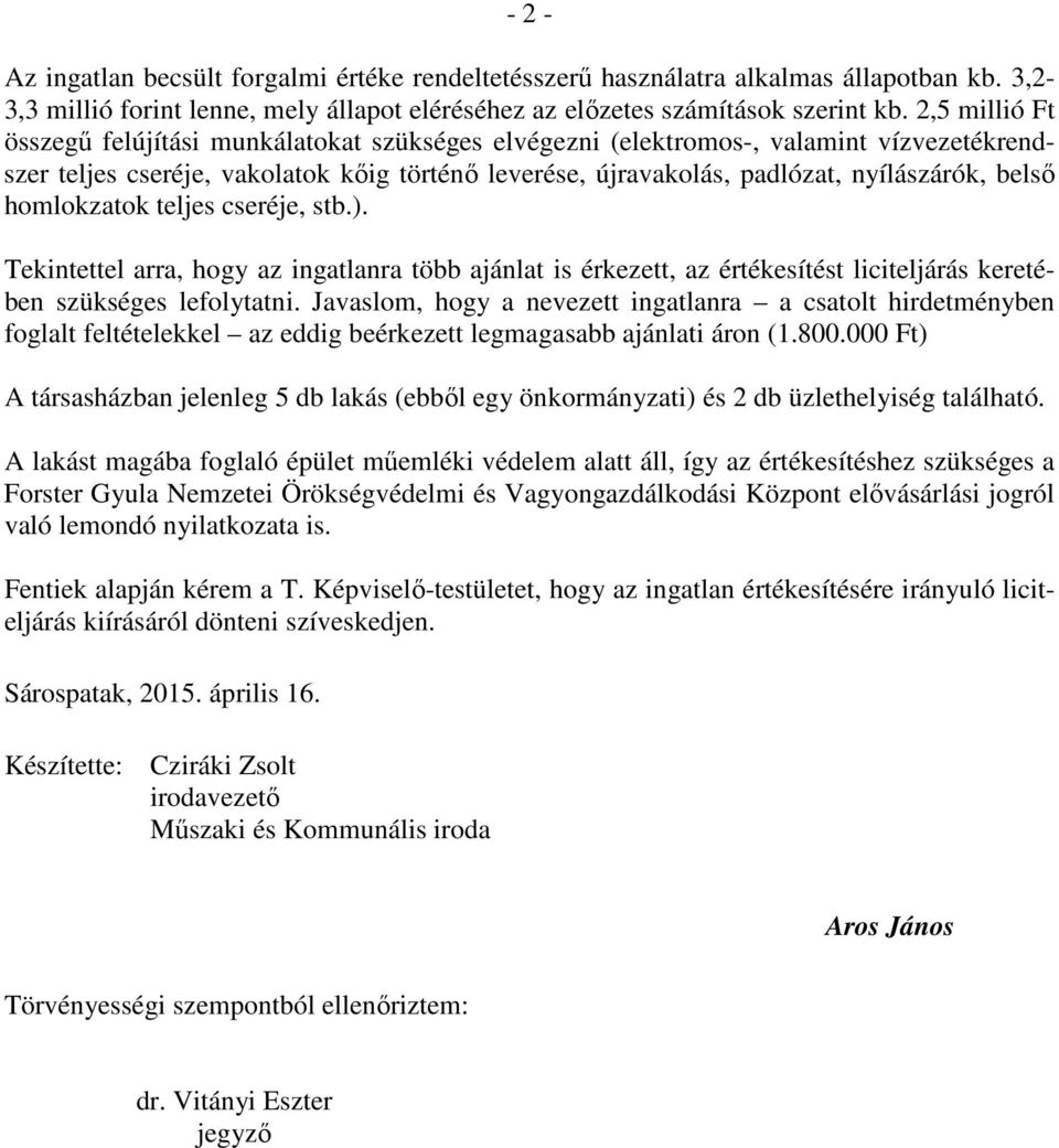 homlokzatok teljes cseréje, stb.). Tekintettel arra, hogy az ingatlanra több ajánlat is érkezett, az értékesítést liciteljárás keretében szükséges lefolytatni.