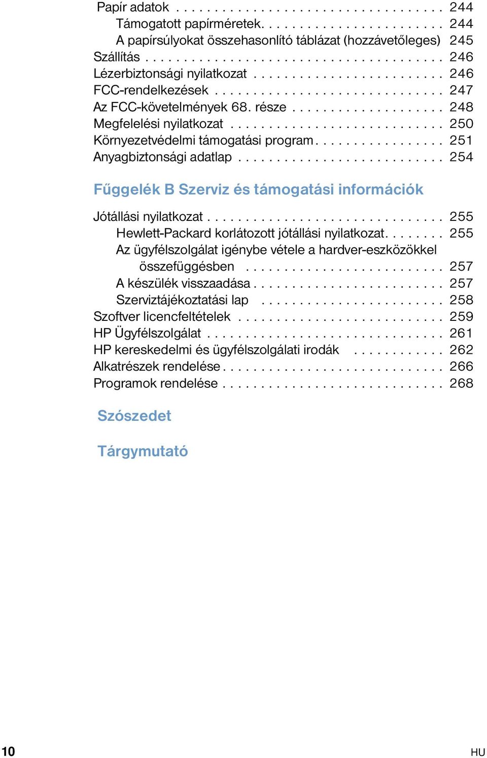 ................... 248 Megfelelési nyilatkozat............................ 250 Környezetvédelmi támogatási program................. 251 Anyagbiztonsági adatlap.