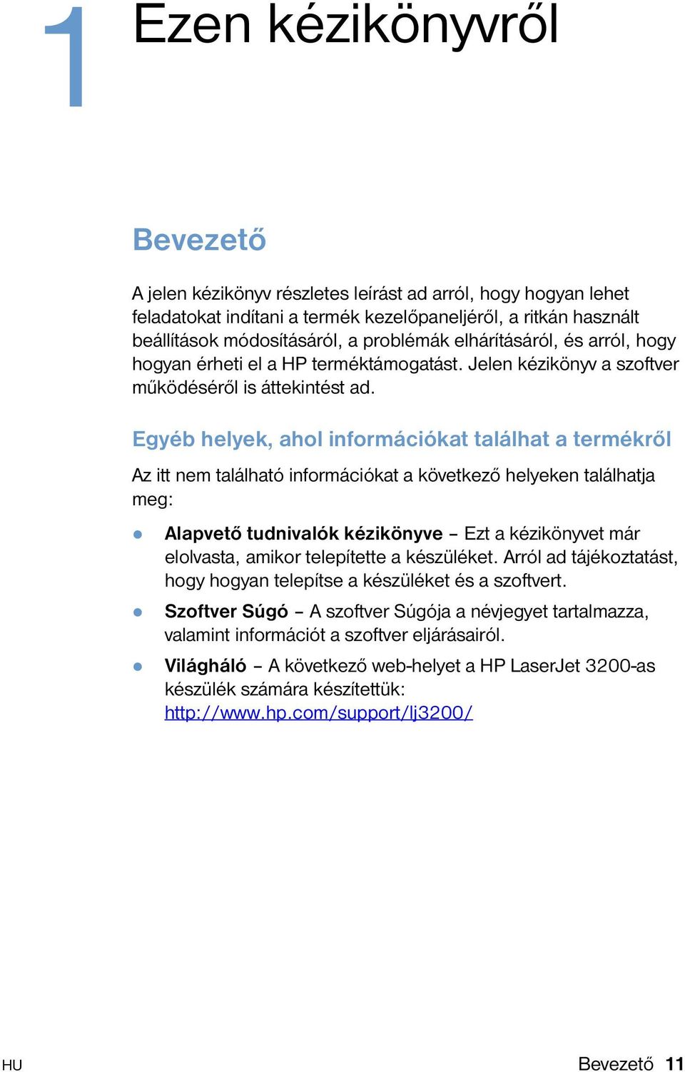 Egyéb helyek, ahol információkat találhat a termékről Az itt nem található információkat a következő helyeken találhatja meg:!
