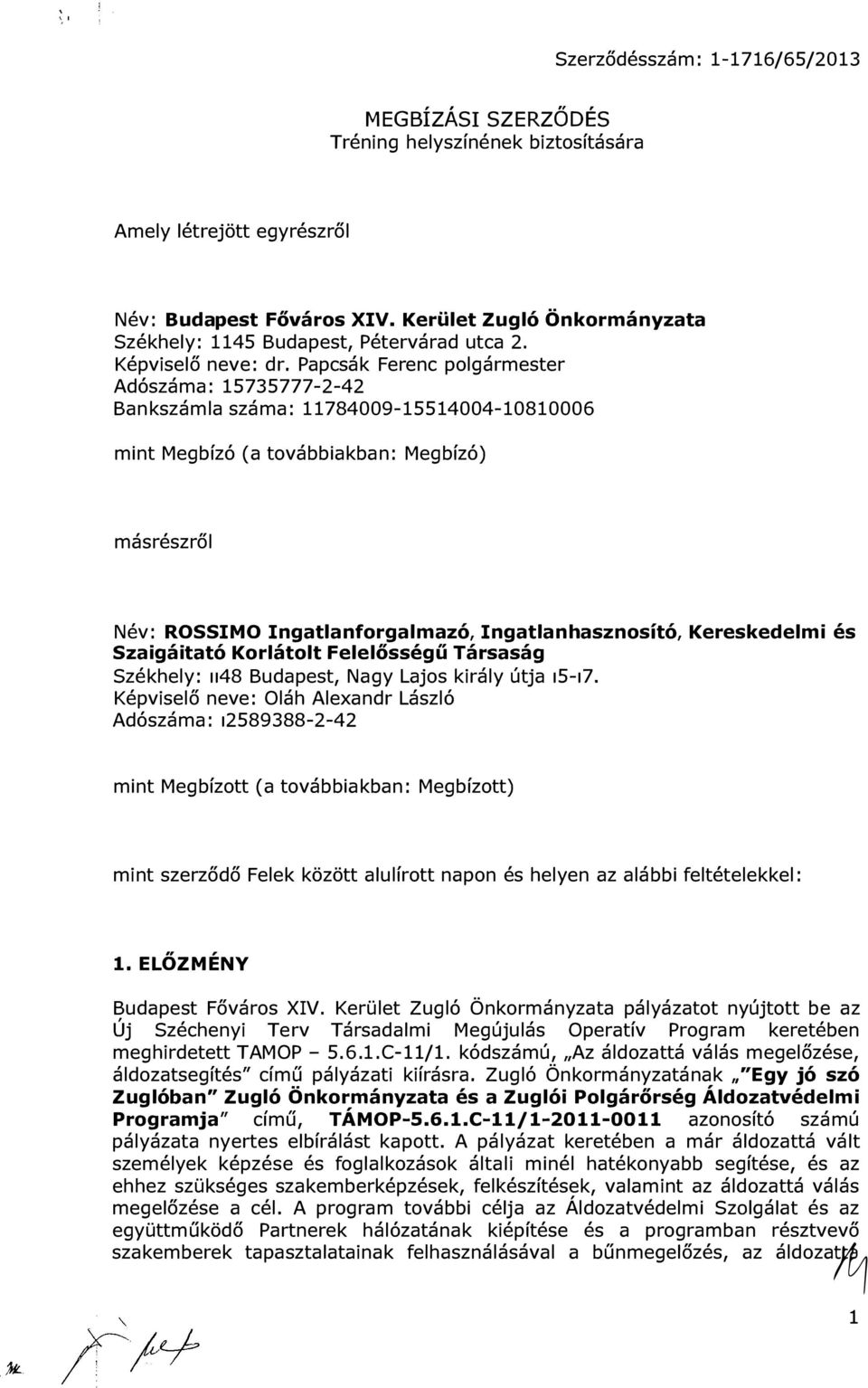 Kereskedelmi és Szaigáitató Korlátolt Felelősségű Társaság Székhely: 1148 Budapest, Nagy Lajos király útja 15-17.