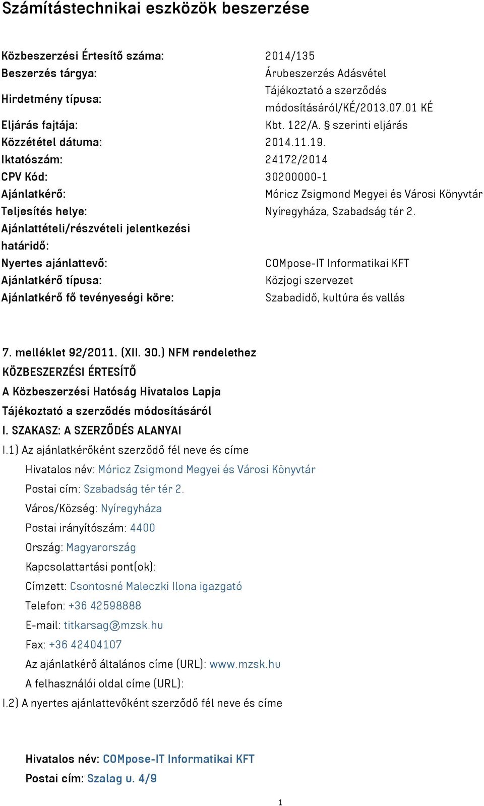 Iktatószám: 24172/2014 CPV Kód: 30200000-1 Ajánlatkérő: Móricz Zsigmond Megyei és Városi Könyvtár Teljesítés helye: Nyíregyháza, Szabadság tér 2.