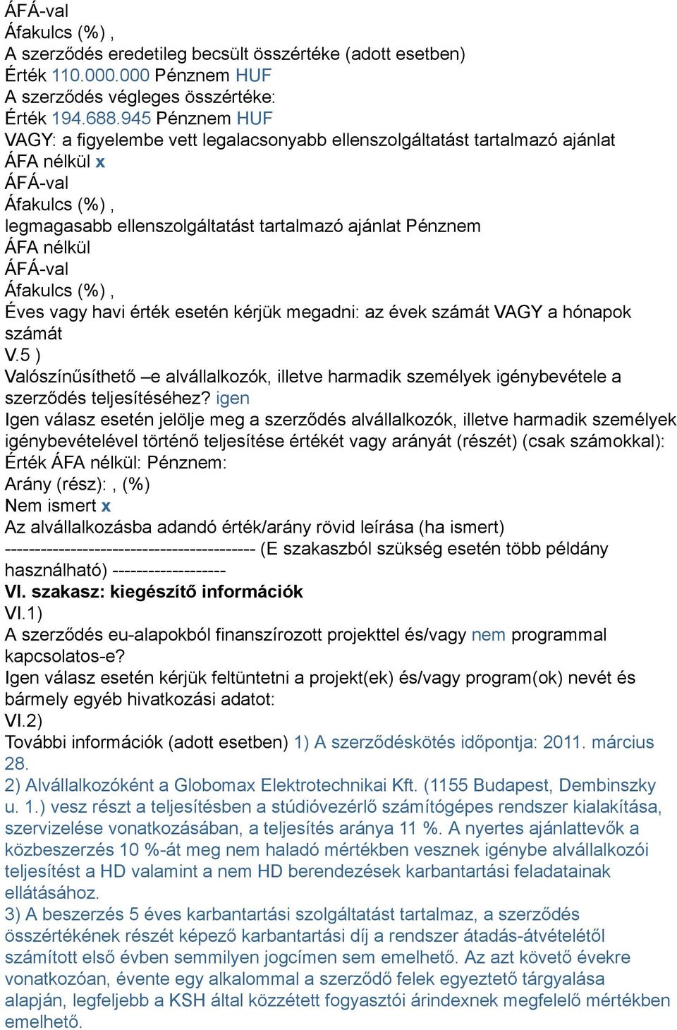 ÁFÁ-val Áfakulcs (%), Éves vagy havi érték esetén kérjük megadni: az évek számát VAGY a hónapok számát V.