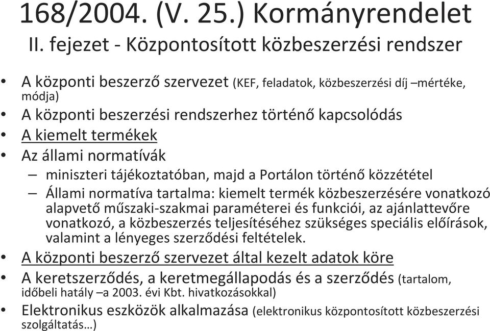 termékek Az állami normatívák miniszteri tájékoztatóban, majd a Portálon történő közzététel Állami normatíva tartalma: kiemelt termék közbeszerzésére vonatkozó alapvetőműszaki-szakmai paraméterei és