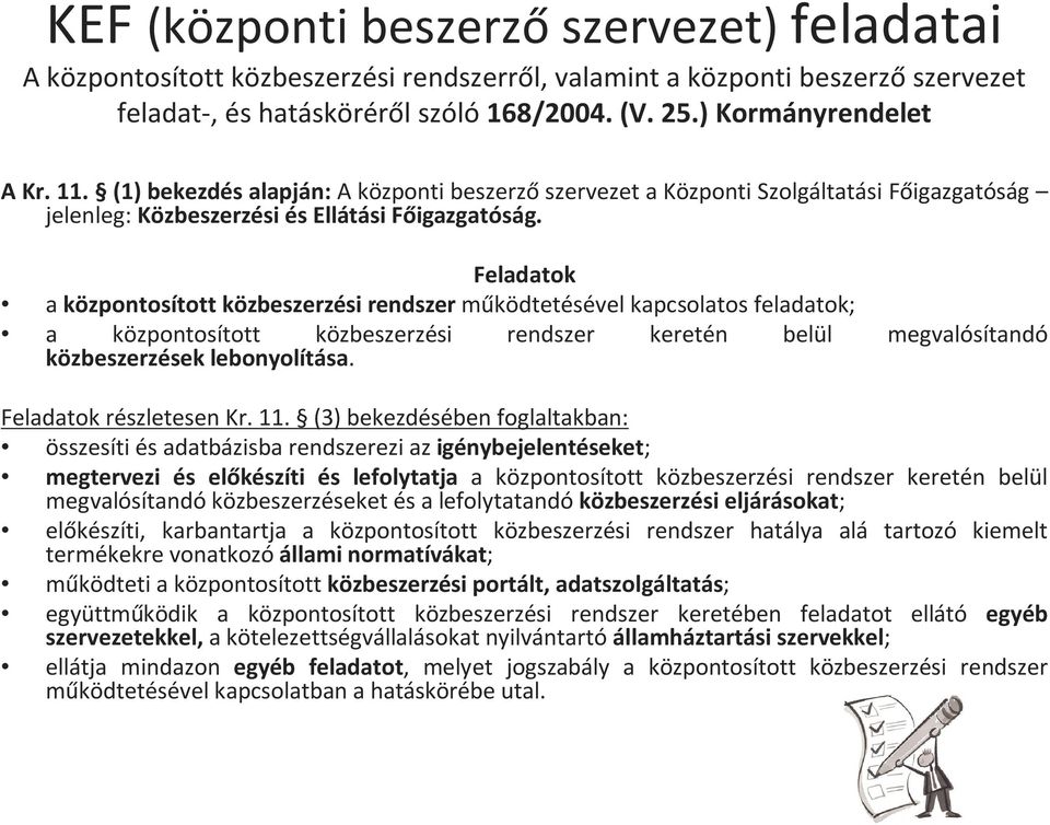 Feladatok a központosított közbeszerzési rendszer működtetésével kapcsolatos feladatok; a központosított közbeszerzési rendszer keretén belül megvalósítandó közbeszerzések lebonyolítása.