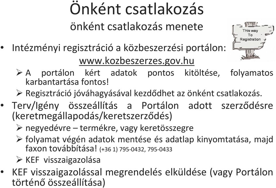 Terv/Igény összeállítás a Portálon adott szerződésre (keretmegállapodás/keretszerződés) negyedévre termékre, vagy keretösszegre folyamat végén