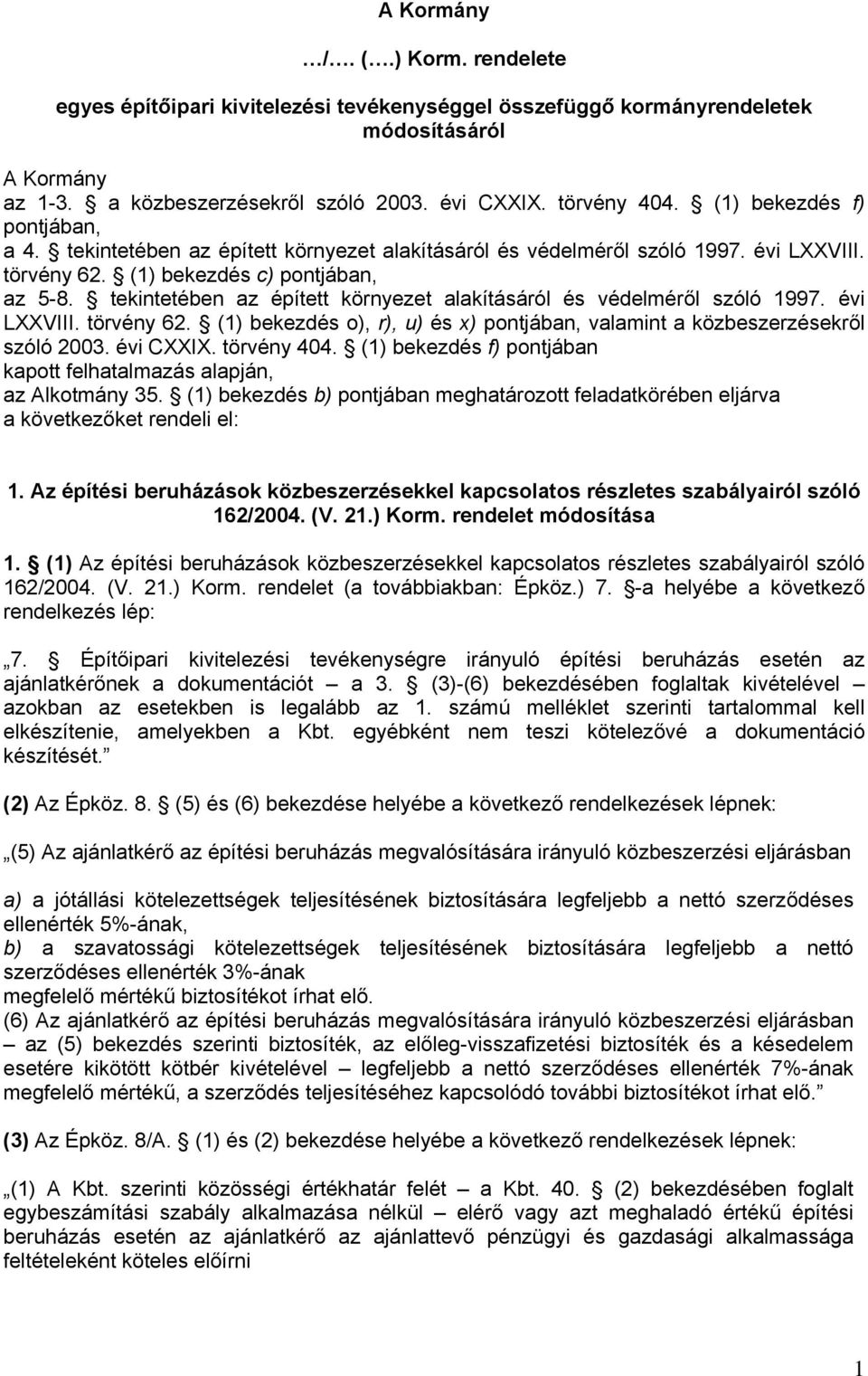 tekintetében az épített környezet alakításáról és védelméről szóló 1997. évi LXXVIII. törvény 62. (1) bekezdés o), r), u) és x) pontjában, valamint a közbeszerzésekről szóló 2003. évi CXXIX.
