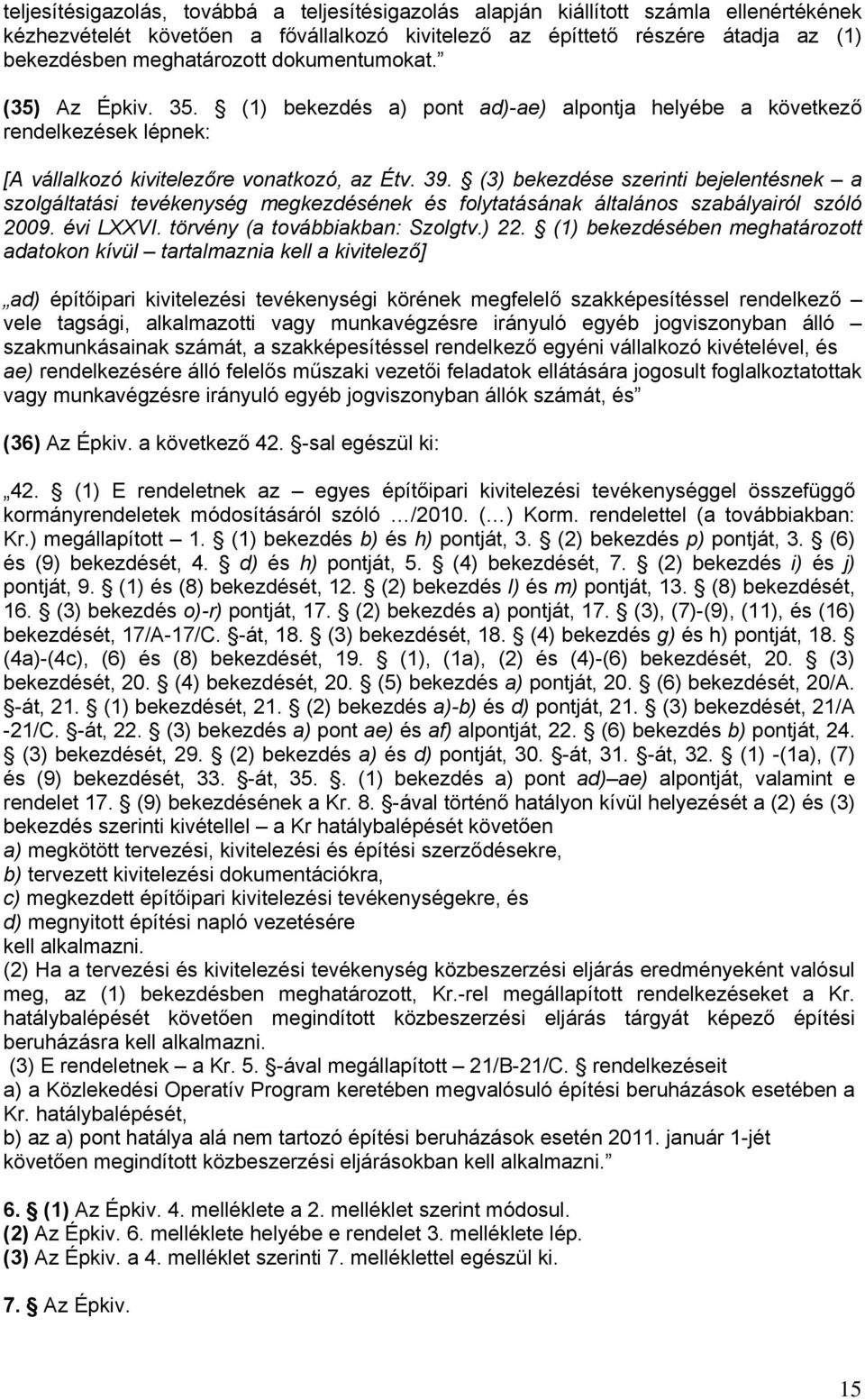 (3) bekezdése szerinti bejelentésnek a szolgáltatási tevékenység megkezdésének és folytatásának általános szabályairól szóló 2009. évi LXXVI. törvény (a továbbiakban: Szolgtv.) 22.