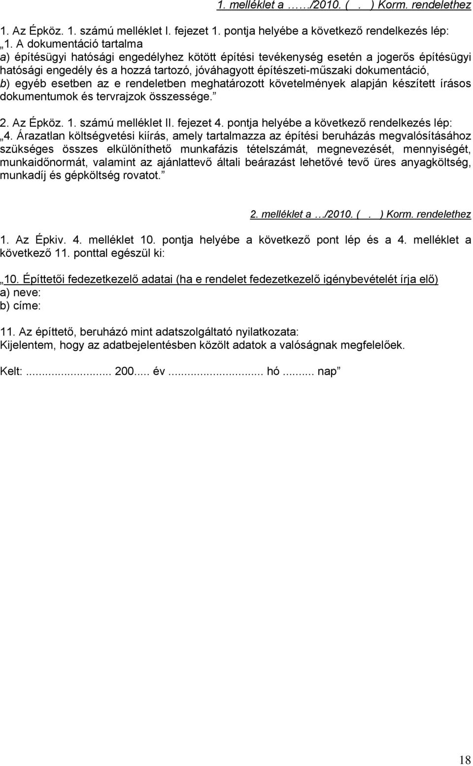 egyéb esetben az e rendeletben meghatározott követelmények alapján készített írásos dokumentumok és tervrajzok összessége. 2. Az Épköz. 1. számú melléklet II. fejezet 4.