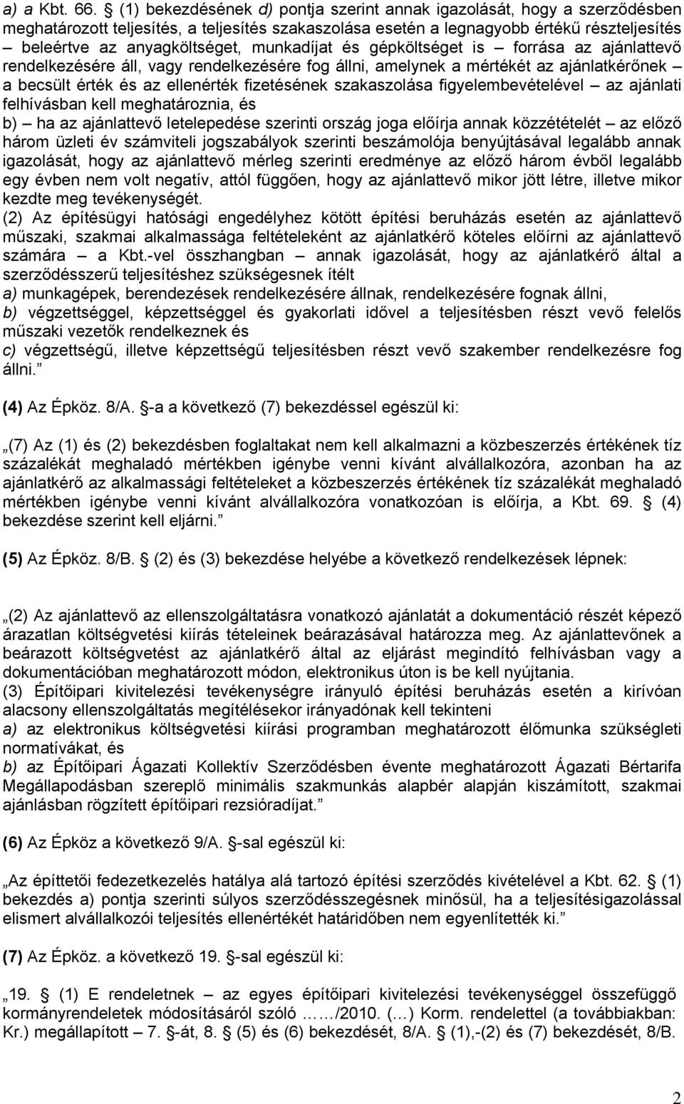 munkadíjat és gépköltséget is forrása az ajánlattevő rendelkezésére áll, vagy rendelkezésére fog állni, amelynek a mértékét az ajánlatkérőnek a becsült érték és az ellenérték fizetésének szakaszolása