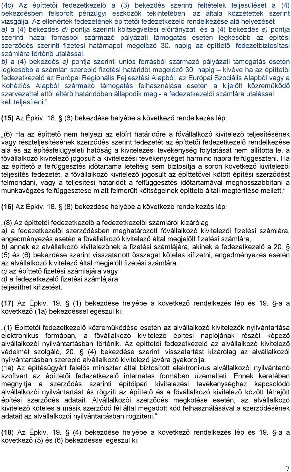 származó pályázati támogatás esetén legkésőbb az építési szerződés szerinti fizetési határnapot megelőző 30.