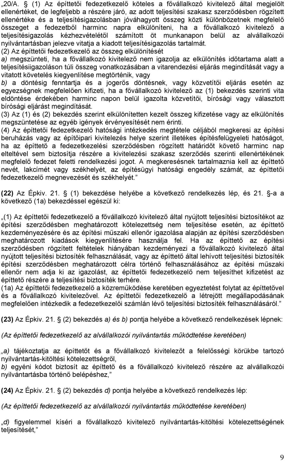 munkanapon belül az alvállalkozói nyilvántartásban jelezve vitatja a kiadott teljesítésigazolás tartalmát.