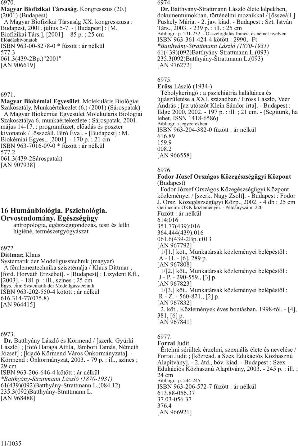 ) (2001) (Sárospatak) A Magyar Biokémiai Egyesület Molekuláris Biológiai Szakosztálya 6. munkaértekezlete : Sárospatak, 2001. május 14-17. : programfüzet, elõadás és poszter kivonatok / [összeáll.
