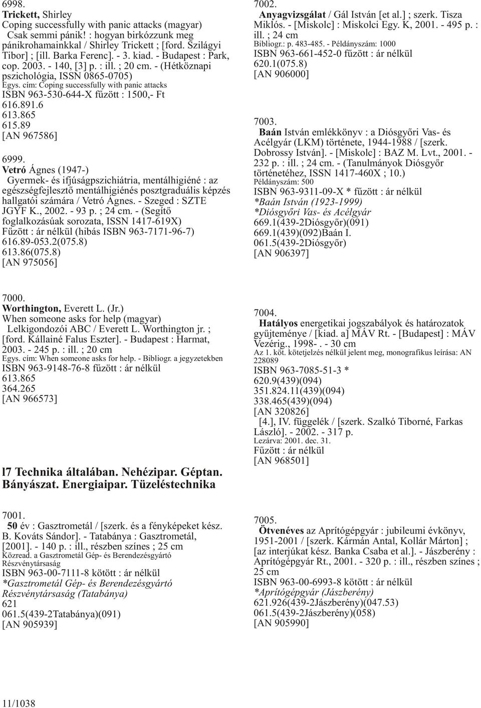 cím: Coping successfully with panic attacks ISBN 963-530-644-X fûzött : 1500,- Ft 616.891.6 613.865 615.89 [AN 967586] 6999.