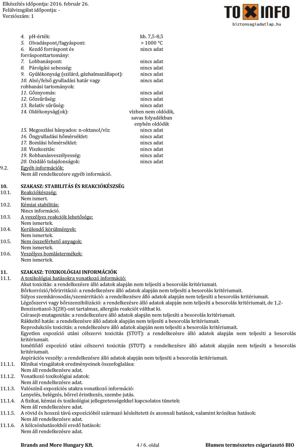 Relatív sűrűség: nincs adat 14. Oldékonyság(ok): vízben nem oldódik, savas folyadékban enyhén oldódik 15. Megoszlási hányados: n-oktanol/víz: nincs adat 16. Öngyulladási hőmérséklet: nincs adat 17.